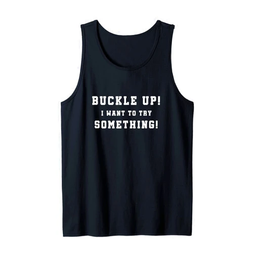Funny Car Offroad Trip 4W Design Buckle Up I Want To Try Something Offroad 4W Car Guy Tank Top