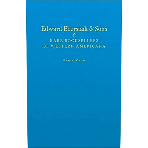 By Michael Vinson (Author), William Reese (Foreword) Format: Kindle Edition Edward Eberstadt & Sons: Rare Booksellers of Western Americana