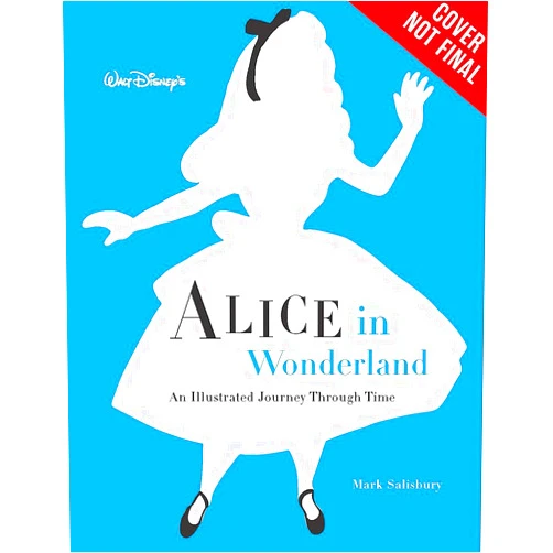 Mark Salisbury,James Bobin,Kathryn Beaumont,Mindy Johnson Walt Disney’s Alice in Wonderland: An Illustrated Journey Through Time (Disney Editions Deluxe)