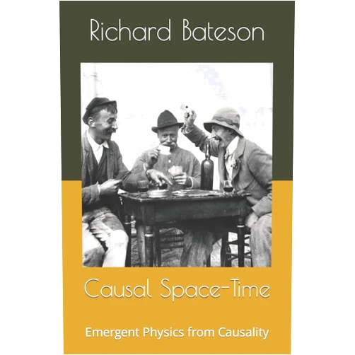 By Dr Richard D Bateson (Author) Causal Space-Time: Emergent Physics from Causality