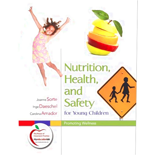 Joanne Sorte,Inge Daeschel,Carolina Amador Nutrition, Health, and Safety for Young Children: Promoting Wellness