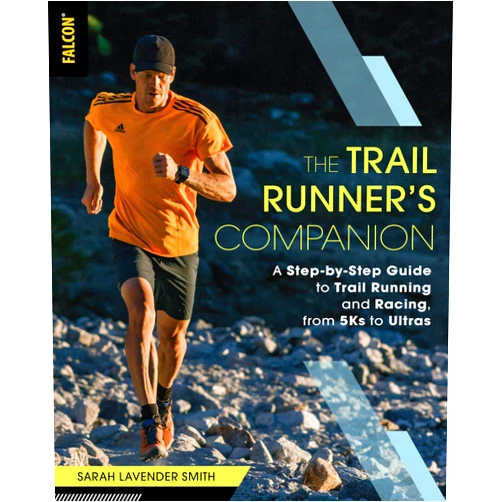By Sarah Lavender Smith (Author) The Trail Runner's Companion: A Step-by-Step Guide to Trail Running and Racing, from 5Ks to Ultras