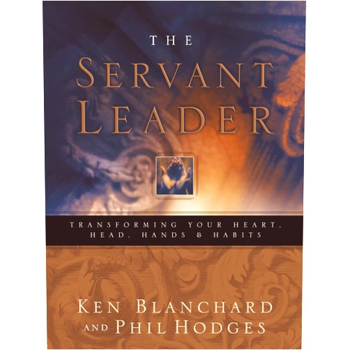 Ken Blanchard Servant Leader: Transforming Your Heart, Head, Hands and Habits