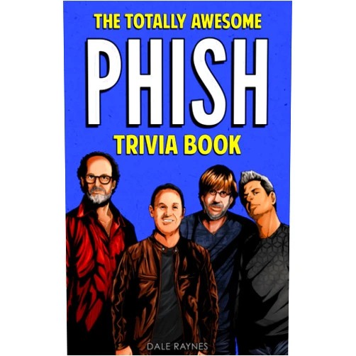 Dale Raynes The Totally Awesome Phish Trivia Book: Uncover The History & Facts Every Phish Head Should Know!
