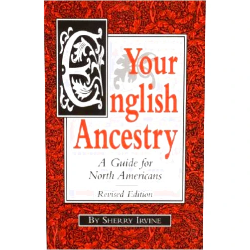 Sherry Irvine Your English Ancestry: A Guide for North Americans