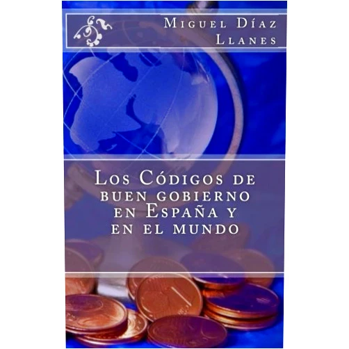 Spanish Edition by Miguel Díaz Llanes (Author), Editorial Honoris-América (proy.) (Editor) Los Codigos de buen gobierno en Espana y en el mundo (Spanish Edition)