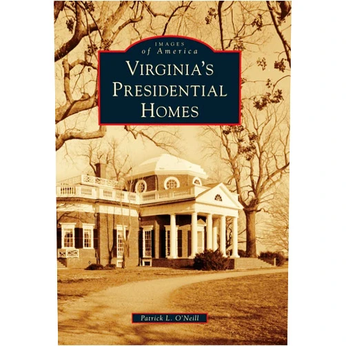 Patrick L. O'Neill Virginia's Presidential Homes (Images of America)