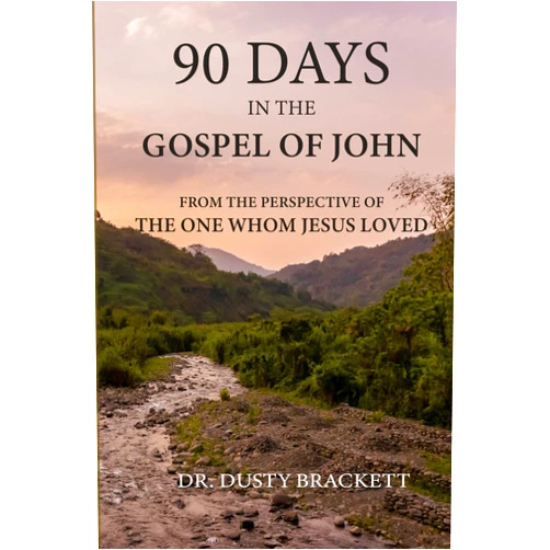 Dr. Dusty Brackett,Susan Louise Gabriel 90 Days in the Gospel of John: From the Perspective of the One Whom Jesus Loved