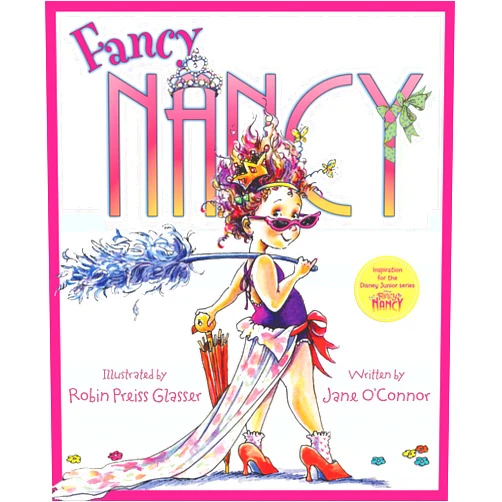 Jane O'Connor,Robin Preiss Glasser Fancy Nancy: A Sparkling Adventure About Self-Expression, Family, and Being Fancy