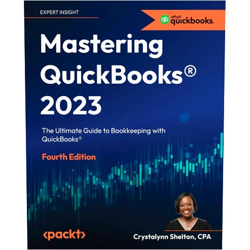 Crystalynn Shelton Mastering QuickBooks(R) 2023 - Fourth Edition: The Ultimate Guide to Bookkeeping with QuickBooks(R)