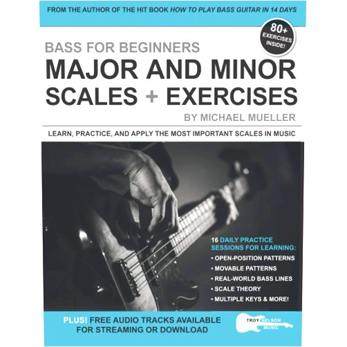 Michael Mueller,Troy Nelson Bass for Beginners: Major and Minor Scales + Exercises: Learn, Practice & Apply the Most Important Scales in Music (Music Lessons for Beginners)