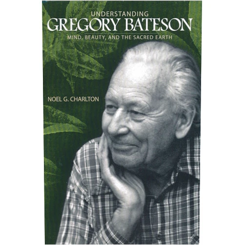 By Noel G. Charlton (Author) Understanding Gregory Bateson: Mind, Beauty, and the Sacred Earth (Environ Philosophy Ethics)