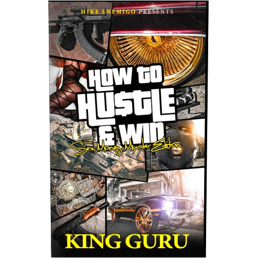 By Mike Enemigo (Author), King Guru (Author) How to Hustle & Win: Sex, Money, Murder & Edition