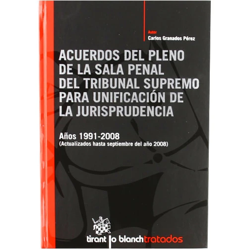 Spanish Edition by Carlos Granados Pérez (Author) Acuerdos del pleno de la Sala penal del Tribunal Supremo para unificación de la Jurisprudencia (Spanish Edition)