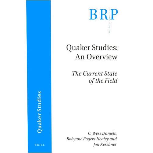By C. Wess Daniels (Author), Robynne Rogers Healey (Author), Jon R. Kershner (Author) & 0 more Quaker Studies: An Overview: The Current State of the Field (Brill Research Perspectives in Quaker Studies)