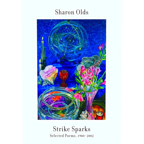 Sharon Olds Strike Sparks: Selected Poems, 1980-2002