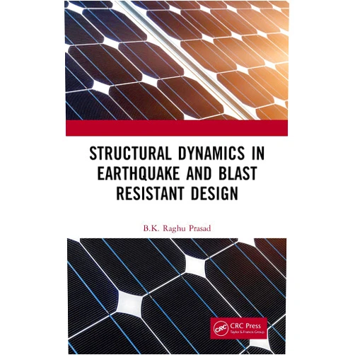 BK Raghu Prasad Structural Dynamics in Earthquake and Blast Resistant Design
