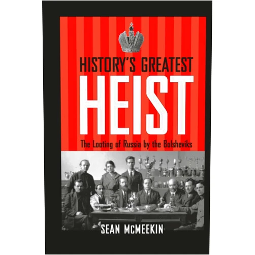 By Sean McMeekin (Author) History's Greatest Heist: The Looting of Russia by the Bolsheviks