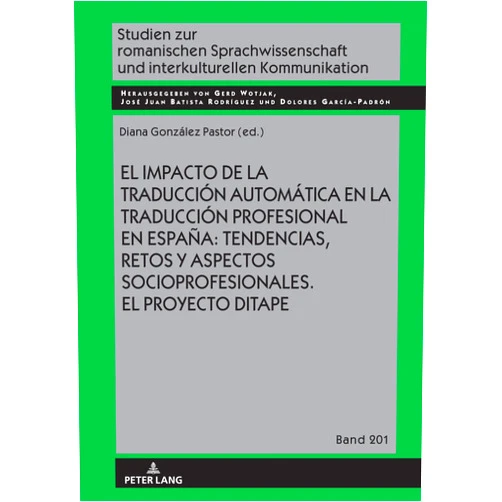 Diana González Pastor,Dolores García Padrón,Gerd Wotjak,José Juan Batista Rodríguez El impacto de la traducción automática en la traducción profesional en España: tendencias, retos y aspectos socioprofesionales. El proyecto DITAPE. ... Kommunikation) (Spanish Edition)