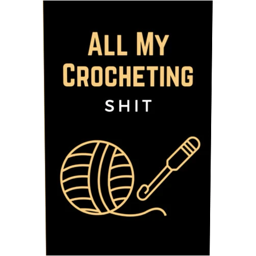 By Arthur Kagibari (Author) All My Crocheting Shit: Funny Crocheting Project Planner Notebook & Crocheters Log Book Journal - Keep Track of Patterns, Yarns, Hooks, & Designs - Crochet Gifts for Crochet Lovers Women Men