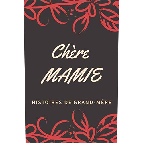 Meilleur cadeau pour grand- mère Chère Mamie histoires de grand mère: Meilleur cadeau pour la Fête de noël carnet pour grand-mère mami raconte moi ton histoire (French Edition)