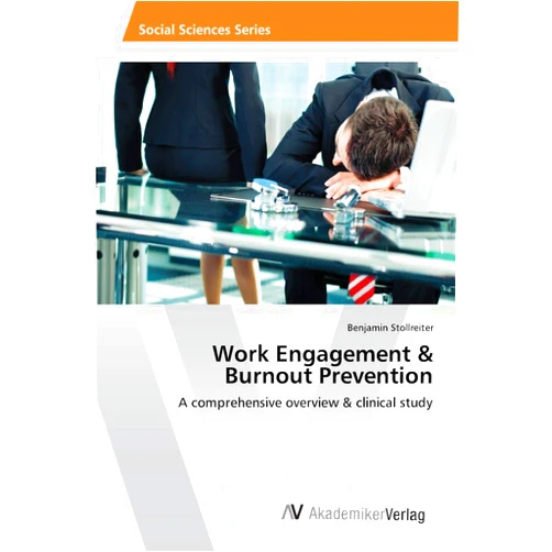 By Benjamin Stollreiter (Author) Work Engagement & Burnout Prevention: A comprehensive overview & clinical study