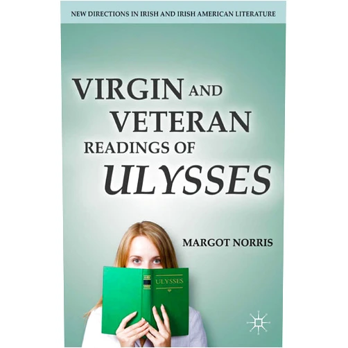 By M. Norris (Author) Format: Kindle Edition Virgin and Veteran Readings of Ulysses (New Directions in Irish and Irish American Literature)
