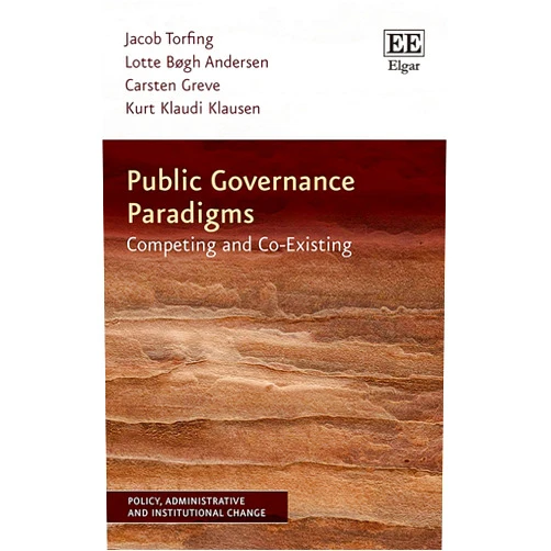 By Jacob Torfing (Author), Lotte Bøgh Andersen (Author), Carsten Greve (Author), Kurt K. Klausen (Author) & 1 more Public Governance Paradigms: Competing and Co-Existing (Policy, Administrative and Institutional Change series)