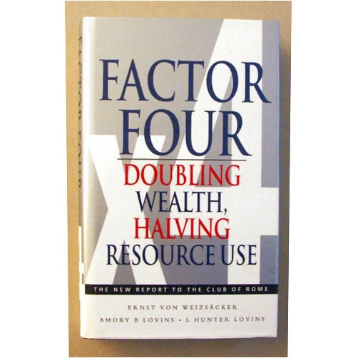 Ernst U. Von Weizsacker,Amory B. Lovins,L. Hunter Lovins Factor Four: Doubling Wealth - Having Resource Use : A Report to the Club of Rome