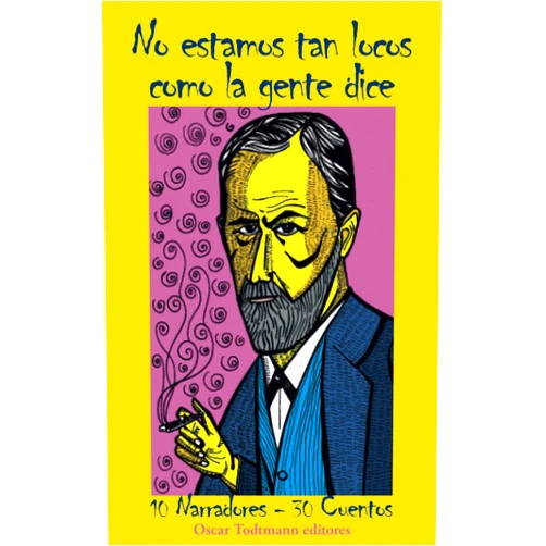 Patricia Carvallo,Bettina Steinhold,Cecilia Montaña,Diana Pardo,Jimmy Rodríguez,María Alecia Izturriaga,María Gabriela Brazón,Maximilian Jecklin,Pedro Rosas,Yesmaira Benítez González No estamos tan locos como la gente dice: 10 Narradores - 30 Cuentos (Spanish Edition)