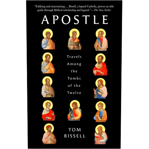 By Tom Bissell (Author) Apostle: Travels Among the Tombs of the Twelve