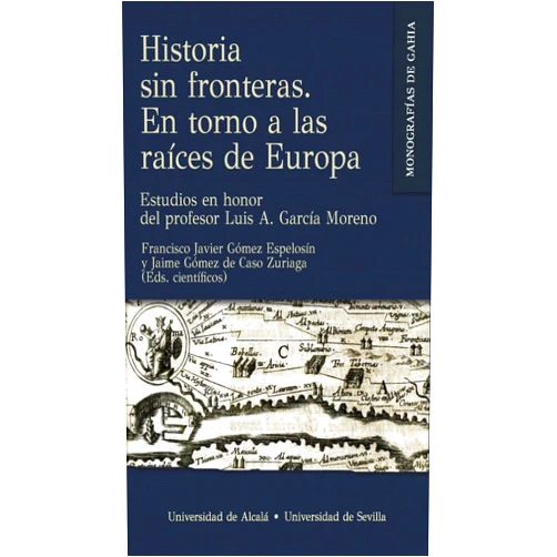 Jaime Gómez de Caso Zuriaga,Francisco Javier Gómez Espelosín,Manuel Albaladejo Vivero,Víctor Alonso Troncoso,Borja Antela Bernárdez,Oleg Aurov,Viviana Edith Boch,Antonio F. Caballos Rufino,Liubov Chernin,Guillermo Fatás,José María Gómez Fraile,Florencio Hubeñak,Josué J. Justel,Elena Marey,Salvador I. Mariezcurrena Ponce,Marc Mendoza,María Engracia Muñoz-Santos,Ingmar Söhrman,Yu. B. Tsirkin Historia sin fronteras. En torno a las raíces de Europa: Estudios en honor del profesor Luis A. García Moreno