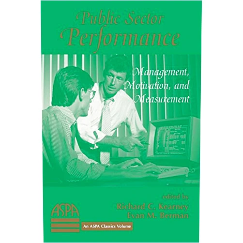 By Richard Kearney (Author) Format: Kindle Edition Public Sector Performance: Management, Motivation, And Measurement