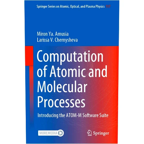 Miron Ya. Amusia,Larissa V. Chernysheva Computation of Atomic and Molecular Processes: Introducing the ATOM-M Software Suite (Springer Series on Atomic, Optical, and Plasma Physics Book 117)