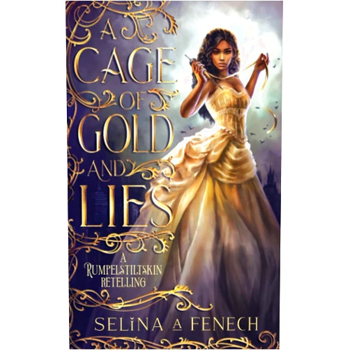 Selina A. Fenech A Cage of Gold and Lies: A Rumpelstiltskin Retelling (Fairy Tale Wishes)