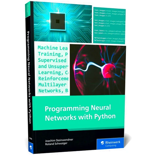 By Joachim Steinwendner (Author), Roland Schwaiger (Author) Programming Neural Networks with Python: Your Practical Guide to Building Smart AI Systems with Machine Learning and Deep Learning (Rheinwerk Computing)