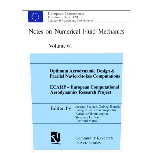 Jacques Periaux,Gabriel Bugeda,Kyriakos Giannakoglou,Bertrand Mantel,Stephane Lanteri,Panagiotis Chaviaropoulos Optimum Aerodynamic Design & Parallel Navier-Stokes Computations ECARP — European Computational Aerodynamics Research Project (Notes on Numerical Fluid Mechanics)