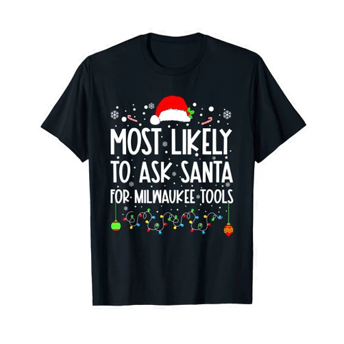 Most Likely To Ask Santa For Milwaukee Tools Christmas Xmas T-Shirt