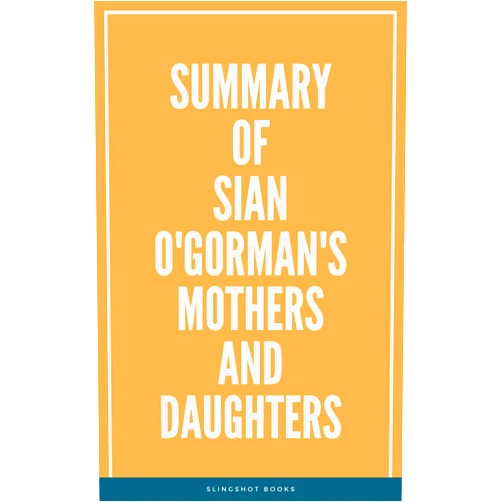 Slingshot Books Summary of Sian O'Gorman's Mothers and Daughters