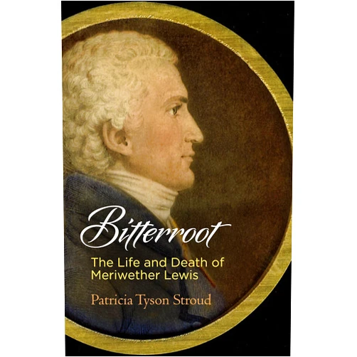 By Patricia Tyson Stroud (Author) Bitterroot: The Life and Death of Meriwether Lewis