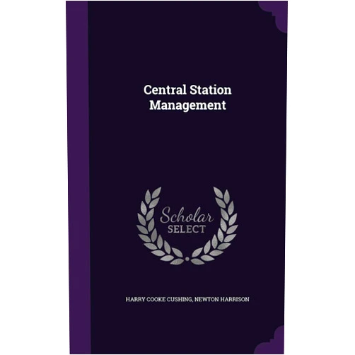 Harry Cooke Cushing,Newton Harrison Central Station Management