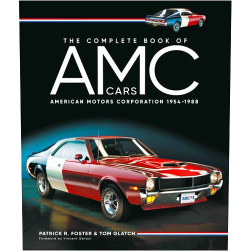 Patrick R. Foster,Tom Glatch,Vincent Geraci The Complete Book of AMC Cars: American Motors Corporation 1954-1988