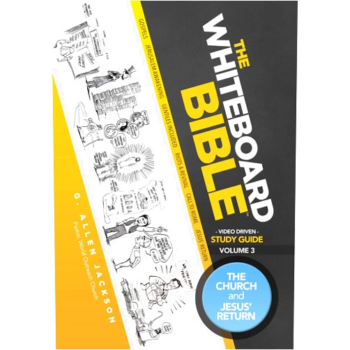 G. Allen Jackson The Whiteboard Bible Small Group Study Guide Volume 3: The Church and Jesus' Return