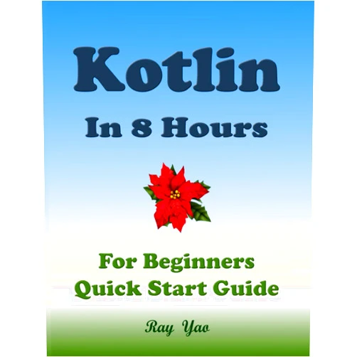 By Ray Yao (Author), Dart R. Swift (Editor), Pandas C. Perl (Illustrator) & 0 more KOTLIN in 8 Hours, For Beginners, Learn Coding Fast!