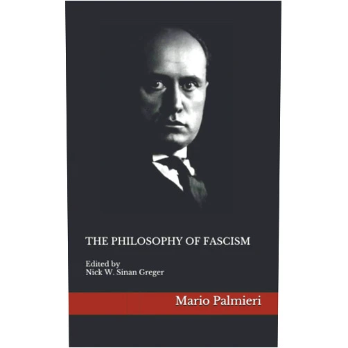 By Mario Palmieri (Author), Nick W. Sinan Greger (Editor) The Philosophy of Fascism