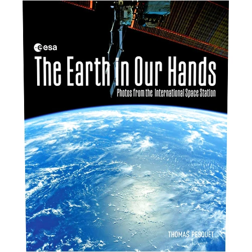 Thomas Pesquet The Earth in Our Hands: Photos from the International Space Station