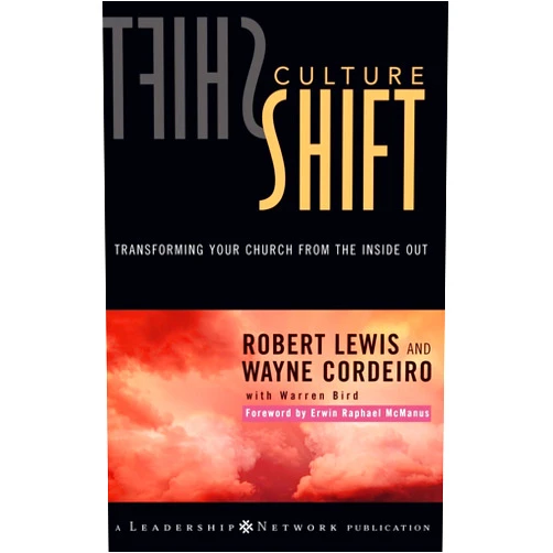 Robert Lewis,Wayne Cordeiro,Warren Bird Culture Shift: Transforming Your Church from the Inside Out