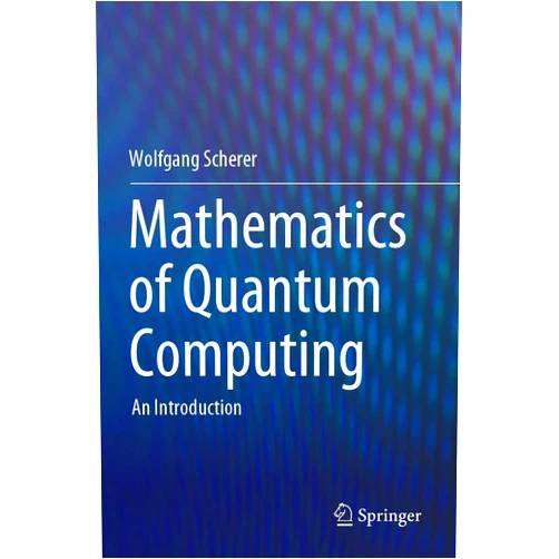 Wolfgang Scherer Mathematics of Quantum Computing: An Introduction