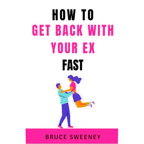 Bruce Sweeney How To Get Back With Your Ex Fast: A Complete Step-By-Step Guide On How To Manifest Your Ex Back Or Attract Any Specific Person Using The Law Of Attraction And Never Get Ghosted Again (For Him/Her)
