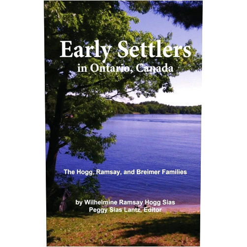 By Mrs. Wilhelmine Hogg Sias (Author), Mrs. Peggy Sias Lantz (Author) Early Settlers in Ontario, Canada: The Hogg, Ramsay, and Breimer Families